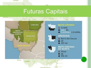 Norte Araguaia
Médio Araguaia
Futuras Capitais
 