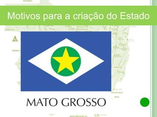 Norte Araguaia
Médio Araguaia
Motivos para a criação do Estado
 