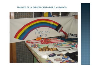 TRABAJOS DE LA EMPRESA CREADA POR EL ALUMNADO
 