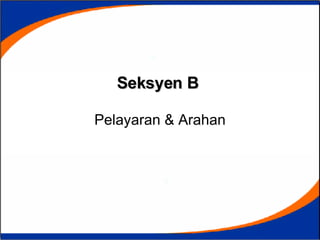 Seksyen B   Pelayaran  & Arahan 