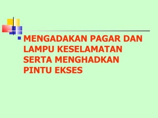 MENGADAKAN PAGAR DAN LAMPU KESELAMATAN SERTA MENGHADKAN PINTU EKSES 