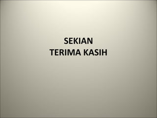 SEKIAN
TERIMA KASIH
 