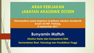 ARAH KEBIJAKAN
JABATAN AKADEMIK DOSEN
Bunyamin Maftuh
Direktur Karier dan Kompetensi SDM
Kementerian Riset, Teknologi dan ...
