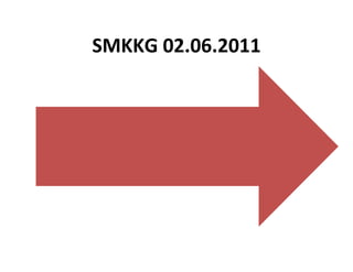 SMKKG 02.06.2011
 