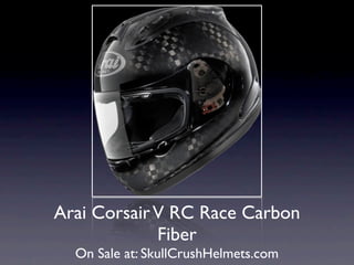 Arai Corsair V RC Race Carbon
             Fiber
  On Sale at: SkullCrushHelmets.com
 