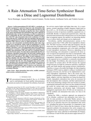 1396 IEEE TRANSACTIONS ON ANTENNAS AND PROPAGATION, VOL. 61, NO. 3, MARCH 2013
A Rain Attenuation Time-Series Synthesizer Based
on a Dirac and Lognormal Distribution
Xavier Boulanger, Laurent Féral, Laurent Castanet, Nicolas Jeannin, Guillaume Carrie, and Frederic Lacoste
Abstract—In Recommendation ITU-R P.1853-1, a stochastic ap-
proach is proposed to generate long-term rain attenuation time
series , including rain and no rain periods anywhere in the
world. Nevertheless, its dynamic properties have been validated
so far from experimental rain attenuation time series collected at
mid-latitudes only. In the present paper, an effort is conducted to
derive analytically the ﬁrst- and second-order statistical proper-
ties of the ITU rain attenuation time-series synthesizer. It is then
shown that the ITU synthesizer does not reproduce the ﬁrst-order
statistics (particularly the rain attenuation cumulative distribution
function CDF), however, given as input parameters. It also pre-
vents any rain attenuation correlation function other than expo-
nential to be reproduced, which could be penalizing if a world-
wide synthesizer that accounts for the local climatology has to be
deﬁned. Therefore, a new rain attenuation time-series synthesizer
is proposed. It assumes a mixed Dirac-lognormal modeling of the
absolute rain attenuation CDF and relies on a stochastic genera-
tion in the Fourier plane. It is then shown analytically that the new
synthesizer reproduces much better the ﬁrst-order statistics given
as input parameters and enables any rain attenuation correlation
function to be reproduced. The ability of each synthesizer to re-
produce absolute rain attenuation CDFs given by Recommenda-
tion ITU-R P.618 is ﬁnally compared on a worldwide basis. It is
then concluded that the new rain attenuation time-series synthe-
sizer reproduces the rain attenuation CDF much better, preserves
the rain attenuation dynamics of the current ITU synthesizer for
simulations at mid-latitudes, and, if it proves to be necessary for
worldwide applications, is able to reproduce any rain attenuation
correlation function.
Index Terms—Rain attenuation time-series, satellite communi-
cation systems, stochastic processes.
I. INTRODUCTION
THE conventional frequency bands (C, Ku, i.e., 4–15 GHz)
used in mid-latitudes for ﬁxed satellite telecommunica-
tion systems are nearly to be saturated. Nevertheless, ﬁxed satel-
Manuscript received June 26, 2012; revised November 16, 2012; accepted
November 19, 2012. Date of publication February 07, 2013; date of current ver-
sion February 27, 2013. This study has been partly carried out in the framework
of the European action COST IC0802.
X. Boulanger is with the French Aerospace Lab (ONERA), Département
Electromagnétisme et Radar (DEMR), Toulouse 31055, France, and also with
the French Space Agency (CNES), Toulouse 31055, France (e-mail: Xavier.
Boulanger@onera.fr).
L. Féral is with the Laboratoire LAPLACE, Groupe de Recherche en Elec-
tromagnétisme (GRE), Université de Toulouse (Paul Sabatier, Toulouse III),
Toulouse 31400, France (e-mail: lferal@laplace.univ-tlse.fr).
L. Castanet, N. Jeannin, and G. Carrie are with the French Aerospace Lab
(ONERA), Département Electromagnétisme et Radar (DEMR), Toulouse
31055, France (e-mail: laurent.castanet@onera.fr; nicolas.jeannin@onera.fr;
Guillaume.Carrie@onera.fr).
F. Lacoste is with the French Space Agency (CNES), Toulouse 31055, France
(e-mail: frederic.lacoste@cnes.fr).
Color versions of one or more of the ﬁgures in this paper are available online
at http://ieeexplore.ieee.org.
Digital Object Identiﬁer 10.1109/TAP.2012.2230237
lite services require higher and higher data rates. As a conse-
quence, systems operating at higher frequency bands (such as
Ka or Q/V, i.e., 20–50 GHz) are envisaged to reach higher per-
formances in terms of spectrum availability, equipment size, or
bandwidth. Besides, in tropical and equatorial areas, where the
terrestrial telecommunication infrastructures are less developed
than in temperate regions, the satellite is an interesting alterna-
tive as it allows faster and cheaper service deployment.
Nevertheless, satellite telecommunication systems at fre-
quencies greater than 5 GHz suffer from tropospheric attenua-
tion. The latter increases with the radio link frequency and can
reach some tens of decibels at Ka or Q/V bands [1]. Among the
various tropospheric components, rain is the major contributor
to total tropospheric attenuation. Moreover, depending on the
local climatology, rain attenuation is expected to be more se-
vere in tropical and equatorial areas than in mid-latitudes, both
in terms of occurrence and in attenuation level. To counteract
tropospheric impairments, a ﬁxed power margin that depends
on the required service availability is commonly introduced in
the link budget. Nevertheless, this extra resource allocation is
not optimal for systems above 20 GHz because the required
margin becomes too high for continuous operation, resulting in
costly user Earth stations and causing excessive interferences.
Therefore, to insure a favorable link budget, the fade mitigation
techniques (FMT) (such as adaptive coding or modulation and
frequency diversity [2], [3]) have to be implemented to coun-
teract tropospheric impairments. That is the reason why, for
satellite communication systems in centimetric or millimetric
bands, adaptive real-time algorithms are being developed [4].
Clearly, tropospheric attenuation time series are necessary for
their development, their evaluation, and their optimization [4].
As the local climatology changes from one location to another,
experimental attenuation time series are thus needed all around
the world, for various radio wave conﬁgurations in terms of
frequency, polarization, and elevation angle. Unfortunately,
propagation experiments above 20 GHz are not numerous, so
that the synthetic rain attenuation time series have to be
considered.
During the 1980s, a stochastic approach was proposed in
[5] to simulate conditional rain attenuation time series (i.e.,
only for rainy periods) as a ﬁrst-order Markov process. This
approach has been used in [6]–[8] and has then been extended
in [9]–[11] to generate long-term rain attenuation time series
(i.e., including rain and no rain periods). It is important to note
that [9]–[11] and [12] have shown that the dynamics of their
long-term synthetic rain attenuation time series compares sat-
isfactorily (from a statistical point of view) with experimental
propagation time series collected at mid-latitudes for frequen-
cies between 10 and 50 GHz and elevation angles between 25
0018-926X/$31.00 © 2012 IEEE
 