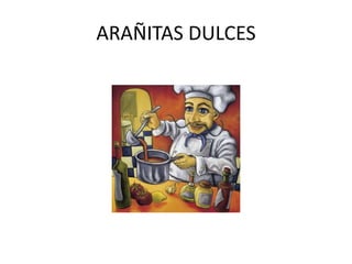 ARAÑITAS DULCES 