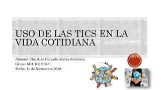 Alumno: Christian Gerardo Araiza Gutiérrez.
Grupo: M1C1G19-048
Fecha: 16 de Noviembre 2019.
 