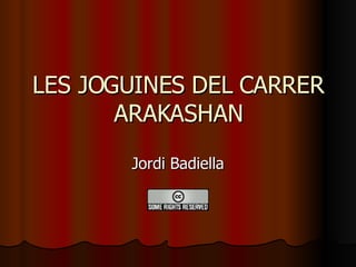 LES JOGUINES DEL CARRER ARAKASHAN Jordi Badiella 