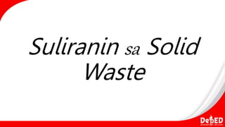 Suliranin sa Solid
Waste