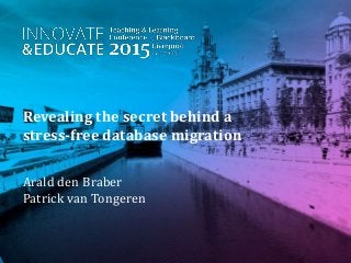 Revealing the secret behind a
stress-free database migration
Arald den Braber
Patrick van Tongeren
 
