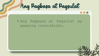 • Ang Pagbasa at Pagsulat ay
gawaing interaktibo.
 