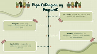 Malinaw- tiyak at batid ang
paksa ng manunulat.
Maayos- tama ang
pagkakasunod-sunod ng mga
kaisipan.
Aystetiko- maganda at
madaling maunawaan ang
kabuuan.
Wasto- sumasapat sa
pangangailangann intelektwal
ng mambabasa.
 