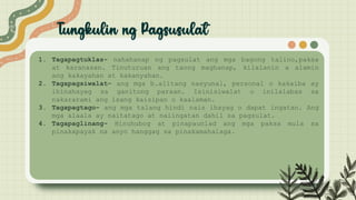 1. Tagapagtuklas- nahahanap ng pagsulat ang mga bagong talino,paksa
at karanasan. Tinuturuan ang taong maghanap, kilalanin a alamin
ang kakayahan at kakanyahan.
2. Tagapagsiwalat- ang mga b.alitang nasyunal, personal o kakaiba ay
ihinahayag sa ganitong paraan. Isinisiwalat o inilalabas sa
nakararami ang isang kaisipan o kaalaman.
3. Tagapagtago- ang mga talang hindi nais ihayag o dapat ingatan. Ang
mga alaala ay naitatago at naiingatan dahil sa pagsulat.
4. Tagapaglinang- Hinuhubog at pinapaunlad ang mga paksa mula sa
pinakapayak na anyo hanggag sa pinakamahalaga.
 