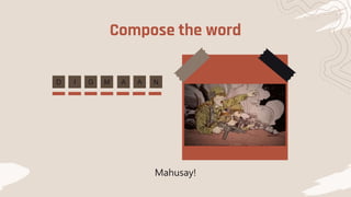 Compose the word
A N
G M
D I A
Mahusay!
 