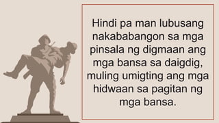 Hindi pa man lubusang
nakababangon sa mga
pinsala ng digmaan ang
mga bansa sa daigdig,
muling umigting ang mga
hidwaan sa pagitan ng
mga bansa.
 