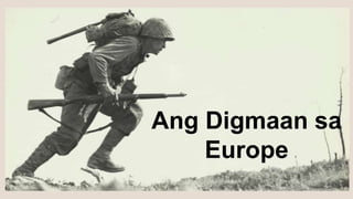 Ang Digmaan sa
Europe
 