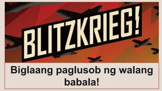 Biglaang paglusob ng walang
babala!
 