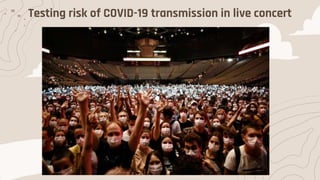 Testing risk of COVID-19 transmission in live concert
 