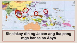 Sinalakay din ng Japan ang iba pang
mga bansa sa Asya
 