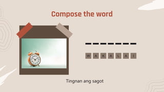 Compose the word
L A
A K
W I
A
Tingnan ang sagot
 