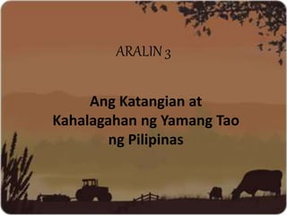 ARALIN 3
Ang Katangian at
Kahalagahan ng Yamang Tao
ng Pilipinas
 