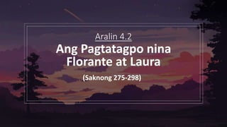 Aralin 4.2
Ang Pagtatagpo nina
Florante at Laura
(Saknong 275-298)
 