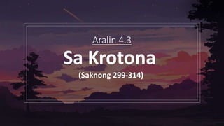 Aralin 4.3
Sa Krotona
(Saknong 299-314)
 