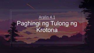 Aralin 4.1
Paghingi ng Tulong ng
Krotona
 
