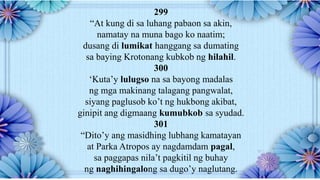 299
“At kung di sa luhang pabaon sa akin,
namatay na muna bago ko naatim;
dusang di lumikat hanggang sa dumating
sa baying Krotonang kubkob ng hilahil.
300
‘Kuta’y lulugso na sa bayong madalas
ng mga makinang talagang pangwalat,
siyang paglusob ko’t ng hukbong akibat,
ginipit ang digmaang kumubkob sa syudad.
301
“Dito’y ang masidhing lubhang kamatayan
at Parka Atropos ay nagdamdam pagal,
sa paggapas nila’t pagkitil ng buhay
ng naghihingalong sa dugo’y naglutang.
 