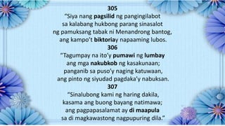 305
“Siya nang pagsilid ng pangingilabot
sa kalabang hukbong parang sinasalot
ng pamuksang tabak ni Menandrong bantog,
ang kampo’t biktoriay napaaming lubos.
306
“Tagumpay na ito’y pumawi ng lumbay
ang mga nakubkob ng kasakunaan;
panganib sa puso’y naging katuwaan,
ang pinto ng siyudad pagdaka’y nabuksan.
307
“Sinalubong kami ng haring dakila,
kasama ang buong bayang natimawa;
ang pagpapasalamat ay di maapula
sa di magkawastong nagpupuring dila.”
 