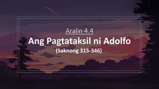 Aralin 4.4
Ang Pagtataksil ni Adolfo
(Saknong 315-346)
 