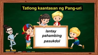 Aralin-4-Kaantasan-ng-Pang-UriPowerPoint | PPTX
