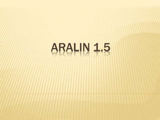 ARALIN 1.5 
 