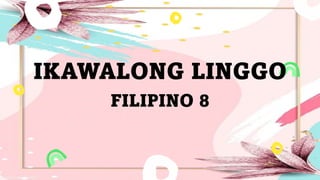 IKAWALONG LINGGO
FILIPINO 8
 