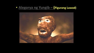 • Alegorya ng Yungib – (Pigurang Luwad)
 