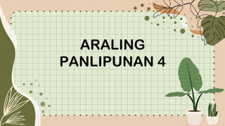 ARALING
PANLIPUNAN 4
 