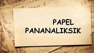 PAPEL
PANANALIKSIK
 