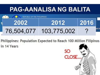 PAG-AANALISA NG BALITA
2002 2012 2016
76,504,077 103,775,002 ?
 
