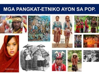 MGA PANGKAT-ETNIKO AYON SA POP.
 