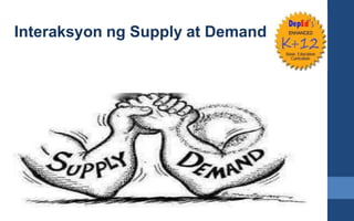 Interaksyon ng Supply at Demand
 