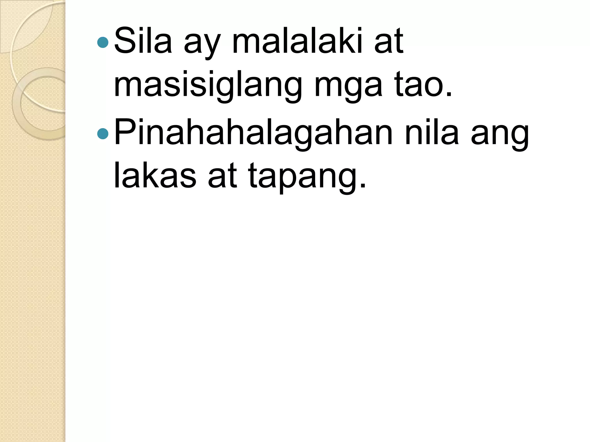  Sila

ay malalaki at
masisiglang mga tao.
 Pinahahalagahan nila ang
lakas at tapang.

 