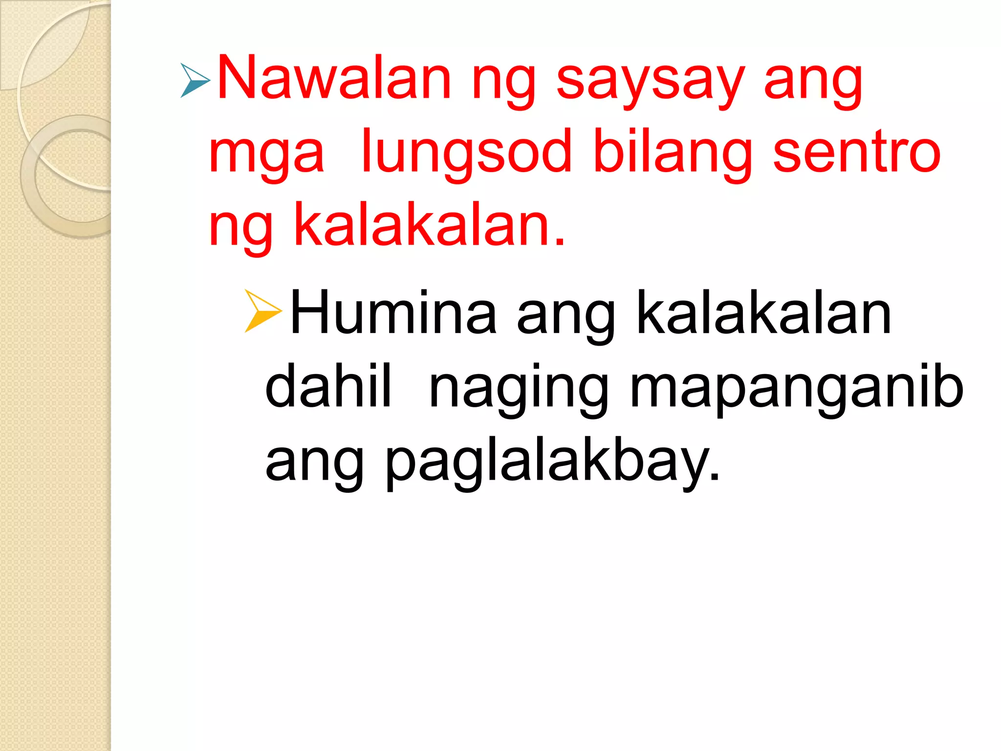 Nawalan

ng saysay ang
mga lungsod bilang sentro
ng kalakalan.
Humina ang kalakalan
dahil naging mapanganib
ang paglalakbay.

 