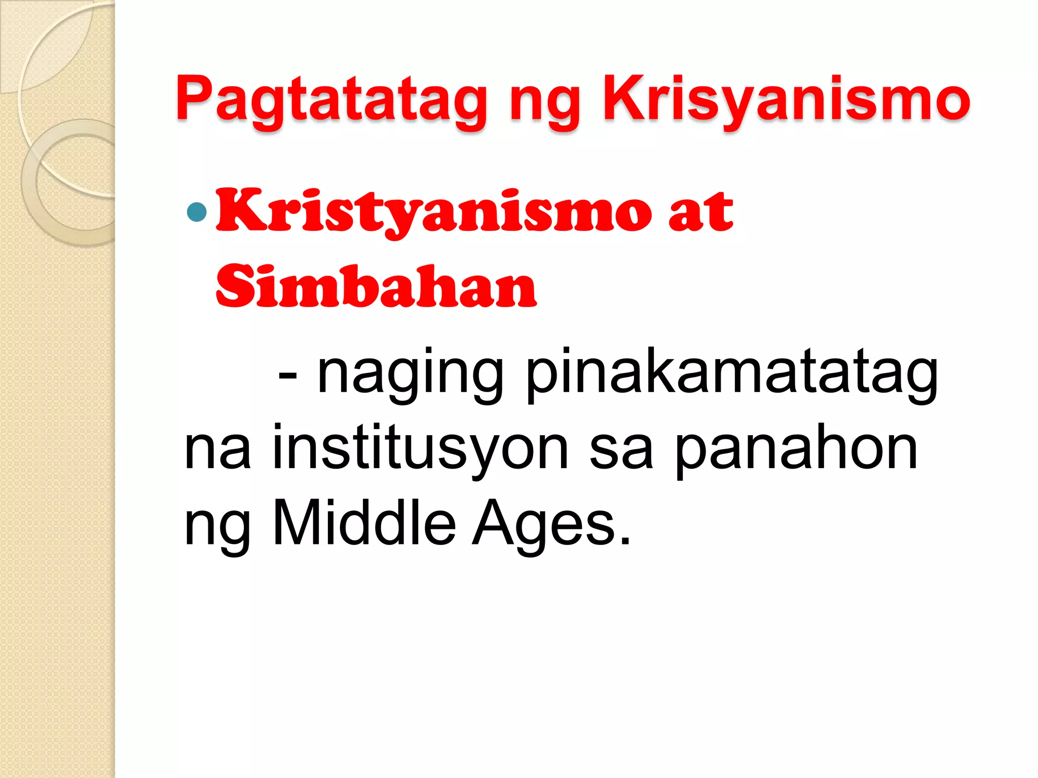 Pagtatatag ng Krisyanismo
 Kristyanismo

at

Simbahan
- naging pinakamatatag
na institusyon sa panahon
ng Middle Ages.

 