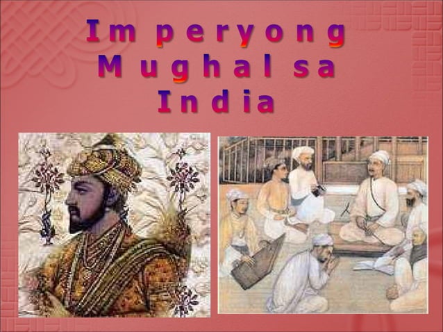 Imperyo ANG IMPERYO NG MGA MUGHAL SA INDIA | PPT