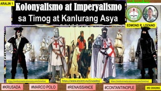 #SIBILISASYON #PAG-UNLAD #KONTRIBUSYON#KABIHASNAN 2ND GRADING
SAN ISIDRO NHS
Kolonyalismo at Imperyalismo
sa Timog at Kanl...