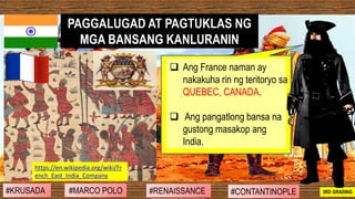 ❑ Ang France naman ay
nakakuha rin ng teritoryo sa
QUEBEC, CANADA.
❑ Ang pangatlong bansa na
gustong masakop ang
India.
PA...