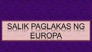 SALIK PAGLAKAS NG
EUROPA
 