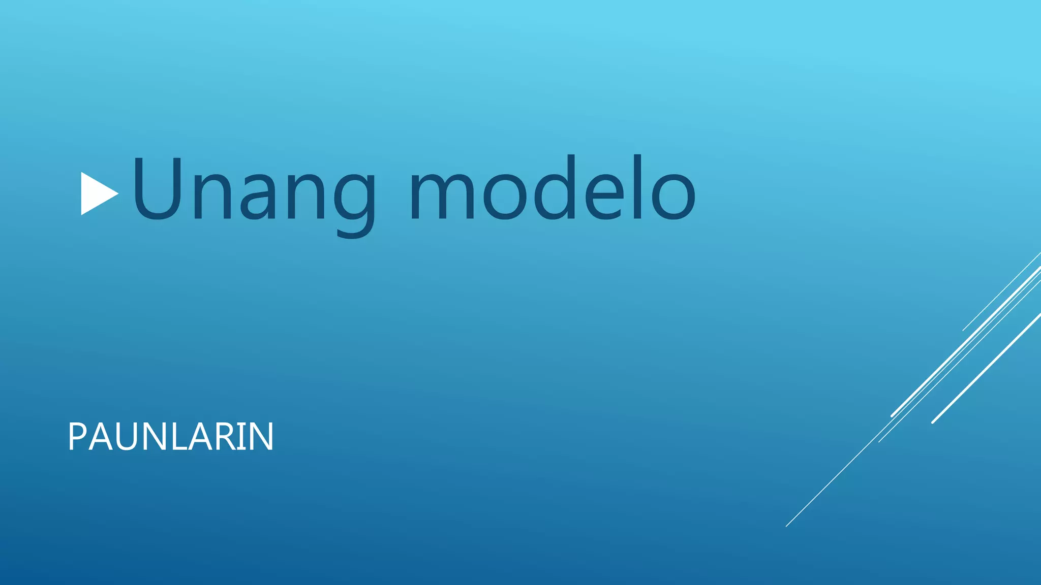 PAUNLARIN
Unang modelo
 