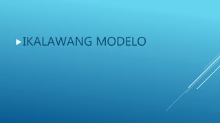 IKALAWANG MODELO
 